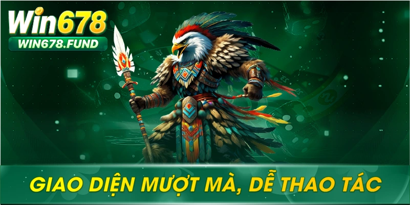 Giao diện mượt mà, dễ thao tác