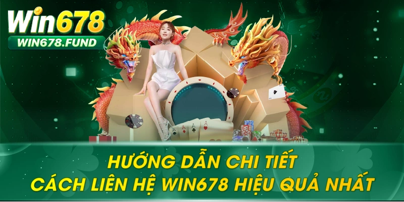 Hướng dẫn chi tiết cách liên hệ WIN678 hiệu quả nhất